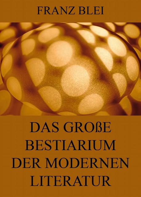 Das große Bestiarium der modernen Literatur, Franz Blei