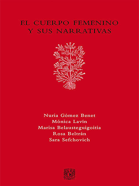 El cuerpo femenino y sus narrativas, Marisa Belausteguigoitia, Mónica Lavín, Nuria Gómez Benet, Rosa Beltrán, Sefchovich Sara