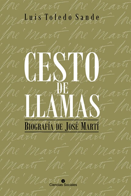 Cesto de llamas. Biografía de José Martí, Luis Toledo Sande