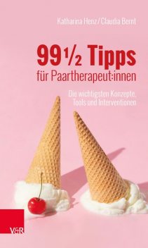 99 ½ Tipps für Paartherapeut:innen, Katharina Henz, Claudia Bernt