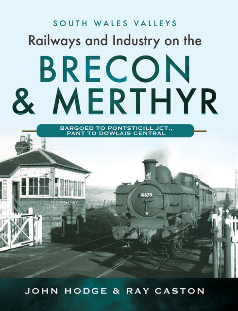 Railways and Industry on the Brecon & Merthyr, John Hodge, R.J. Caston