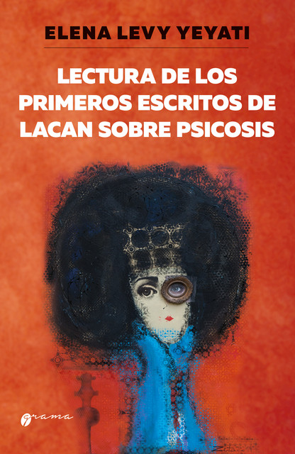 Lectura de los primeros escritos de Lacan sobre psicosis, Elena Levy Yeyati