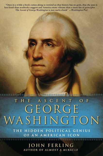 The Ascent of George Washington, John Ferling