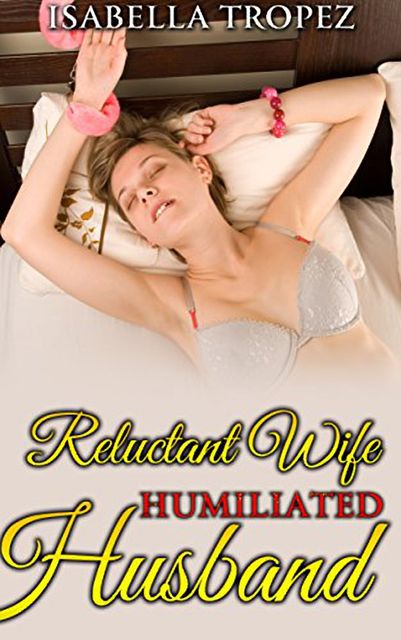 Reluctant Wife, Humiliated Husband, Isabella Tropez