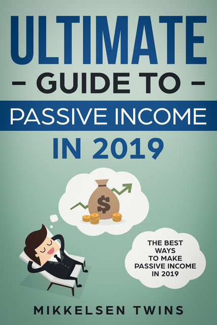 The Ultimate Guide to Passive Income in 2019, Mikkelsen Twins