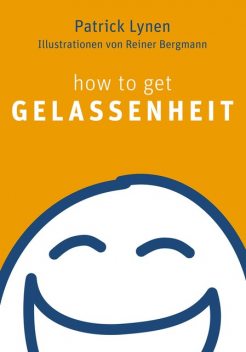 how to get Gelassenheit, Patrick Lynen