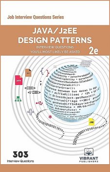 Java/J2EE Design Patterns Interview Questions You'll Most Likely Be Asked, Vibrant Publishers