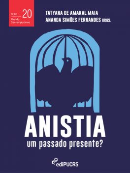 Anistia, um passado presente, Tatyana De Amaral Maia, Ananda Simões Fernandes