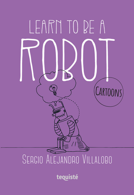 Learn to be a robot, Sergio Alejandro Villalobo