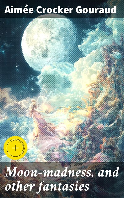 Moon-madness, and other fantasies, Aimée Crocker Gouraud