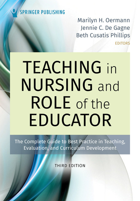Teaching in Nursing and Role of the Educator, Third Edition, RN, FAAN, ANEF, Marilyn H. Oermann