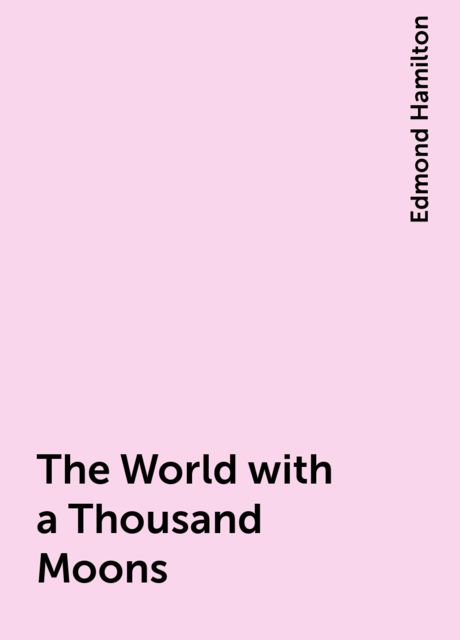 The World with a Thousand Moons, Edmond Hamilton