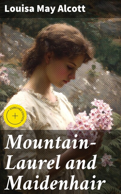 Mountain-Laurel and Maidenhair, Louisa May Alcott