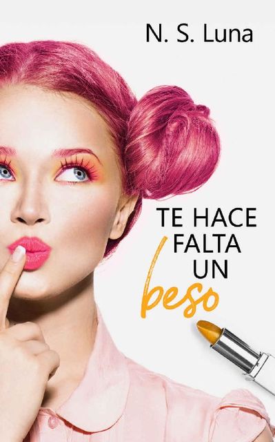 Te hace falta un beso (Mis besos nº 1) (Spanish Edition), N.S. Luna