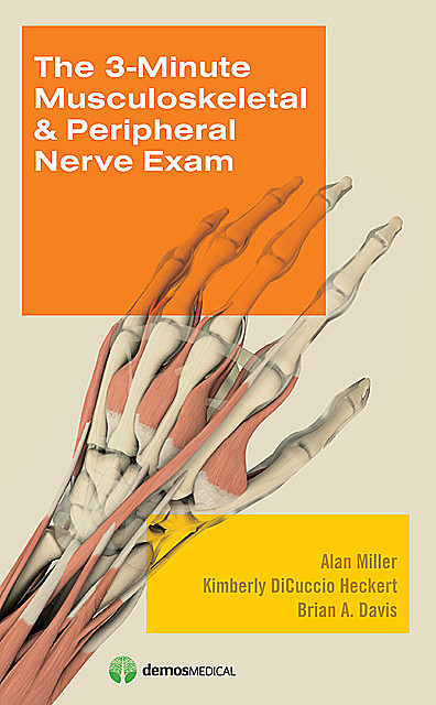 The 3-Minute Musculoskeletal & Peripheral Nerve Exam, Alan Miller, Brian Davis, Kimberly DiCuccio Heckert