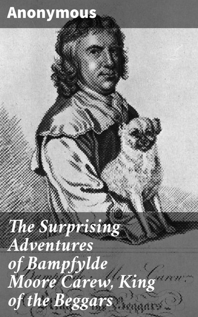 The Surprising Adventures of Bampfylde Moore Carew, King of the Beggars, 