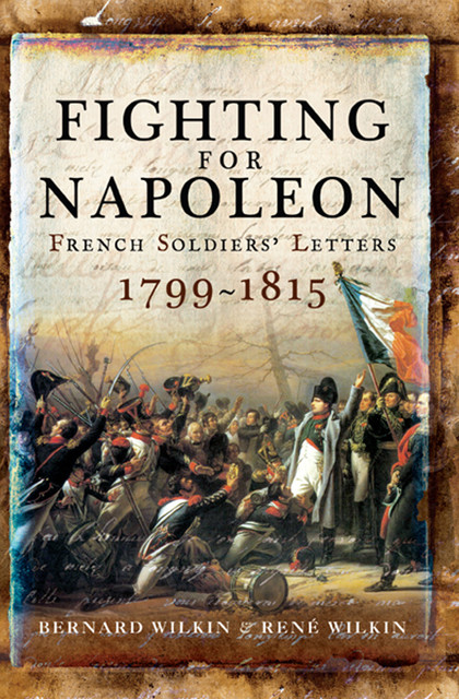 Fighting for Napoleon, Bernard Wilkin, Rene Wilkin