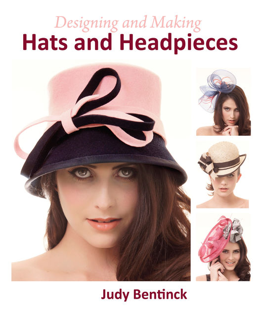 Designing and Making Hats and Headpieces, Judy Bentinck