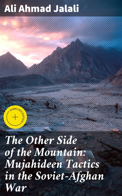 The Other Side of the Mountain: Mujahideen Tactics in the Soviet-Afghan War, Ali Ahmad Jalali