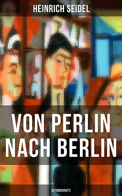 Von Perlin nach Berlin (Autobiografie), Heinrich Seidel