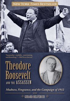 Theodore Roosevelt and the Assassin, Gerard Helferich