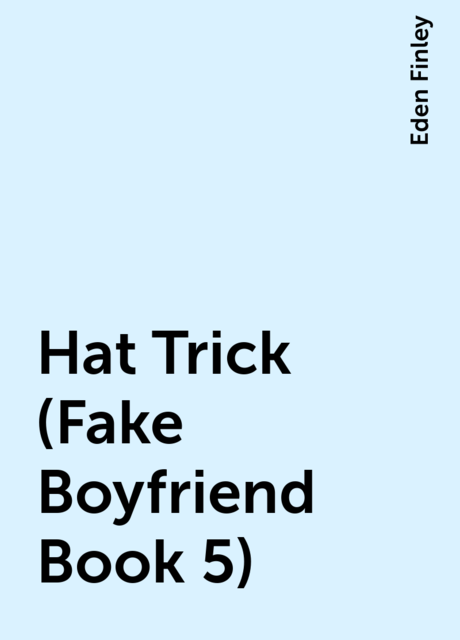 Hat Trick (Fake Boyfriend Book 5), Eden Finley