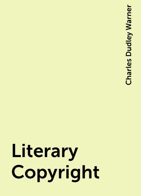 Literary Copyright, Charles Dudley Warner