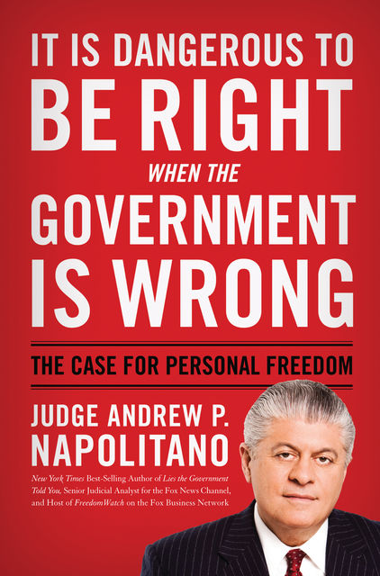 It Is Dangerous to Be Right When the Government Is Wrong, Andrew P. Napolitano