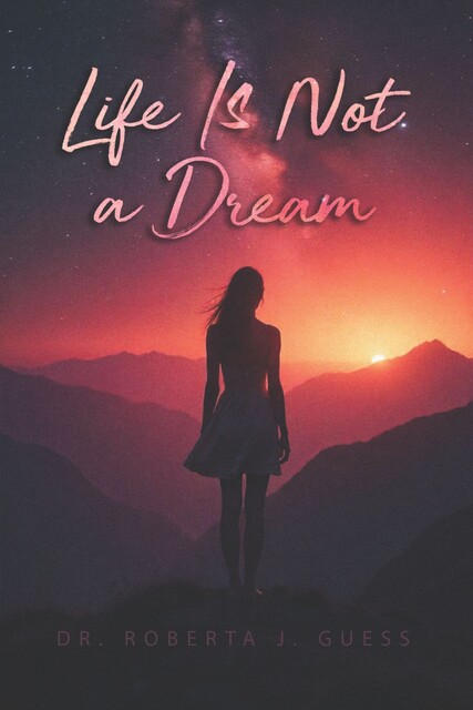 Life Is Not a Dream, Roberta J. Guess