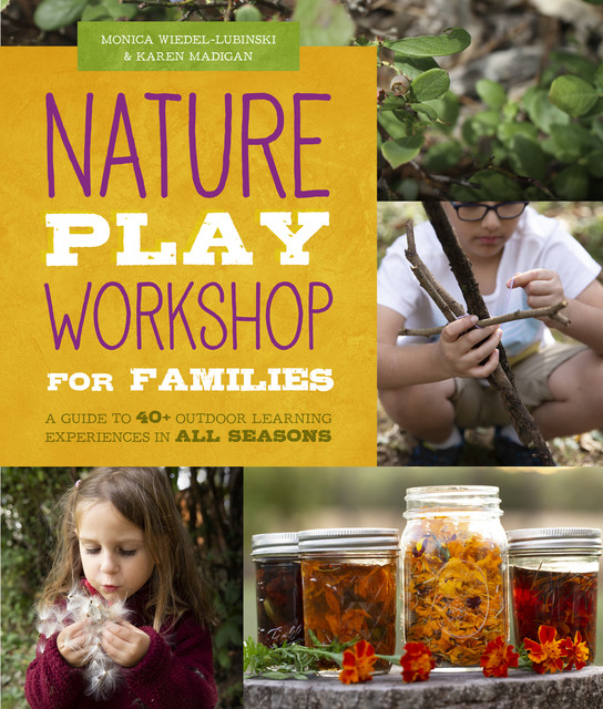 Nature Play Workshop for Families, Karen Madigan, Monica Wiedel-Lubinski