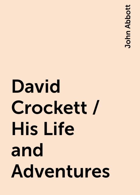 David Crockett / His Life and Adventures, John Abbott