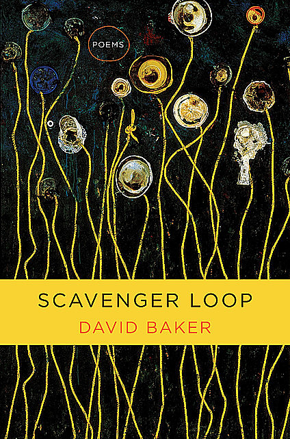 Scavenger Loop: Poems, David Baker