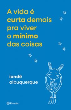 A vida é curta demais pra viver o mínimo das coisas, Iandê Albuquerque