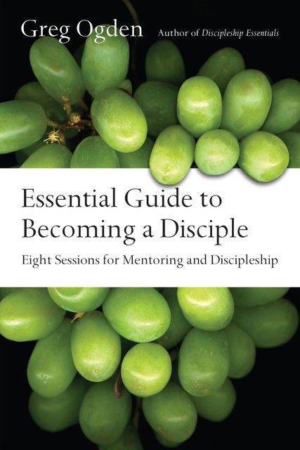 Essential Guide to Becoming a Disciple, Greg Ogden