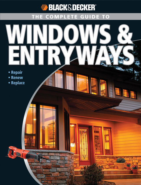 Black & Decker The Complete Guide to Windows & Entryways, Chris Marshall
