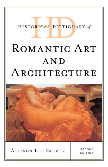 Historical Dictionary of Romantic Art and Architecture, Allison Lee Palmer