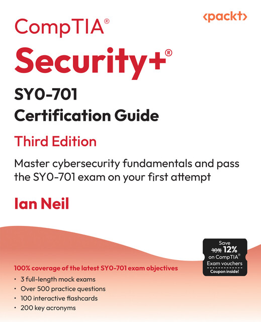 CompTIA Security+ SY0–701 Certification Guide, Ian Neil