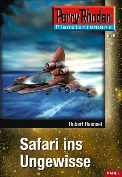 Planetenroman 8: Safari ins Ungewisse, Hubert Haensel