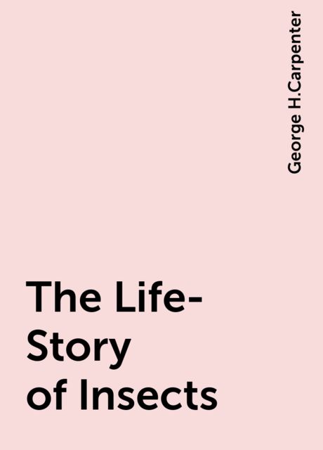 The Life-Story of Insects, George H.Carpenter