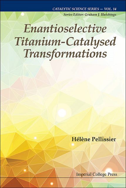 Enantioselective Titanium-Catalysed Transformations, Hélène Pellissier