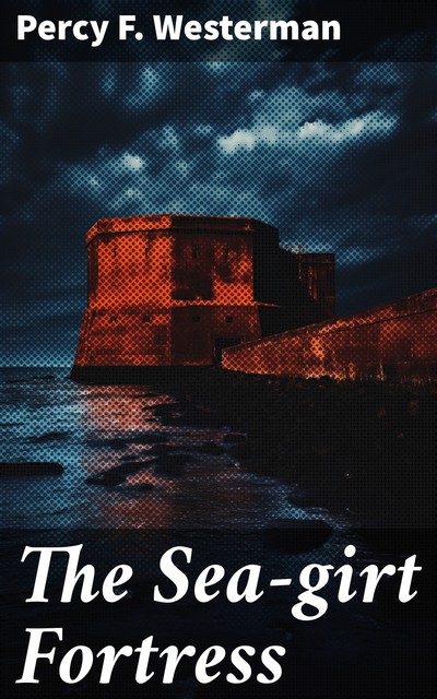 The Sea-girt Fortress A Story of Heligoland, Percy Westerman