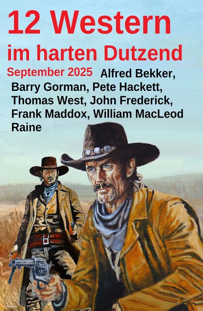 12 Western im harten Dutzend September 2025, Alfred Bekker, Pete Hackett, Thomas West, Barry Gorman, Frank Maddox, John Frederick, William MacLeod Raine