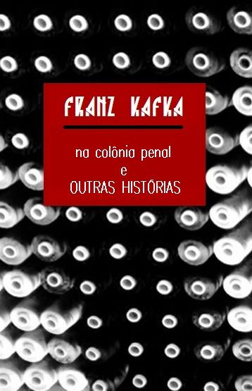 Na Colônia Penal e Outras Histórias, Franz Kafka