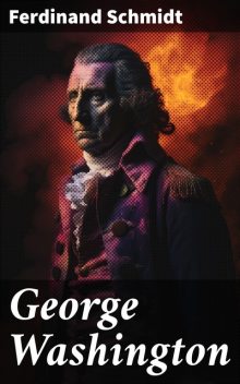 George Washington, Ferdinand Schmidt