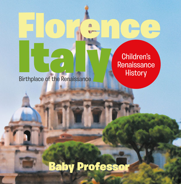 Florence, Italy: Birthplace of the Renaissance | Children's Renaissance History, Baby Professor