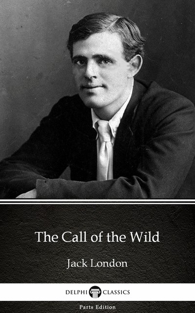 The Call of the Wild by Jack London (Illustrated), Jack London