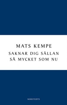 Saknar dig sällan så mycket som nu, Mats Kempe
