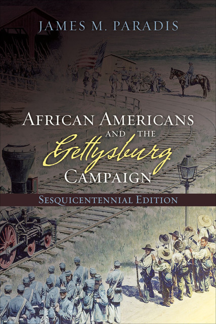 African Americans and the Gettysburg Campaign, James M Paradis