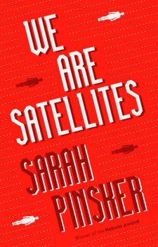 We Are Satellites, Sarah Pinsker