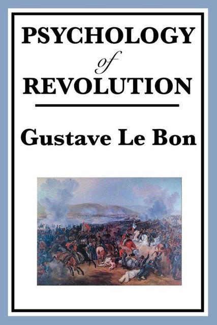 The Psychology of Revolution, Gustave Le Bon